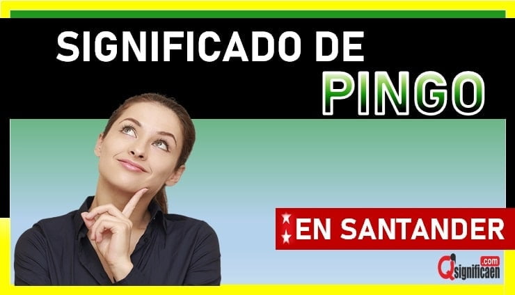 Significado del termino pingo en Santander