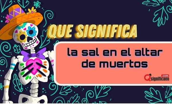 Cual es el significado de la sal en el altar de muertos
